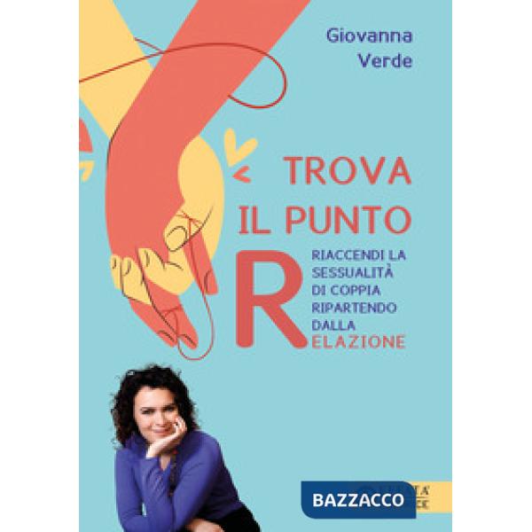 Trova il punto R. Riaccendi la sessualità di coppia ripartendo dalla relazione