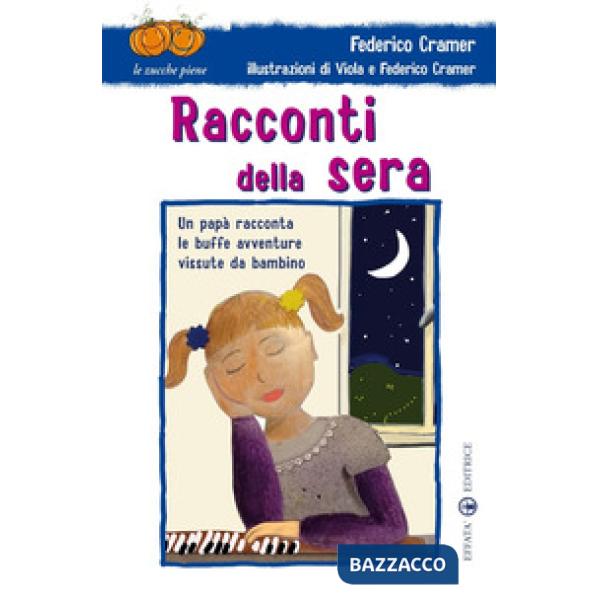 Racconti della sera. Un papà racconta le buffe avventure vissute da bambino. Ediz. illustrata