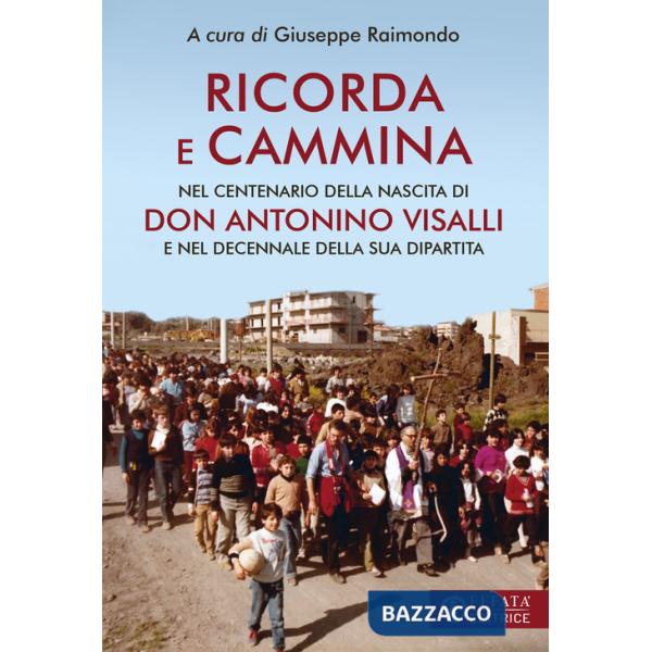 Ricorda e cammina. Nel centenario della nascita di don Antonino Visalli e nel decennale della sua dipartita