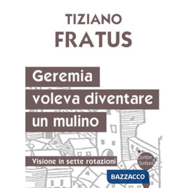 Geremia che voleva diventare un mulino. Visione in sette rotazioni