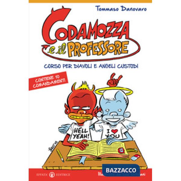 Codamozza e il professore. Ediz. illustrata. Vol. 1: Corso per diavoli e angeli custodi. Contiene 10 comandamenti