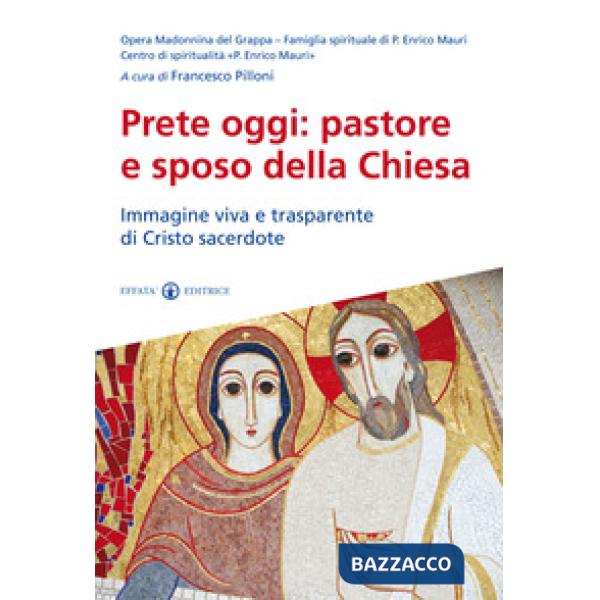 Prete oggi: pastore e sposo della Chiesa. Immagine viva e trasparente di Cristo sacerdote