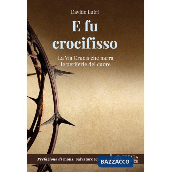 E fu crocifisso. La via crucis che narra le periferie del cuore