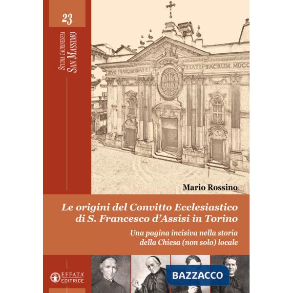 Origini del convitto ecclesiastico di S. Francesco d'Assisi in Torino. Una pagina incisiva nella storia della Chiesa (non solo) 