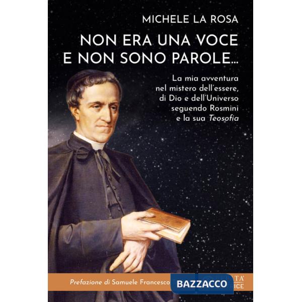 Non era una voce e non sono parole...La mia avventura nel mistero dell'essere, di Dio e dell'universo seguendo Rosmini e la sua 