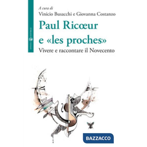 Paul Ricoeur e «les proches». Vivere e raccontare il Novecento