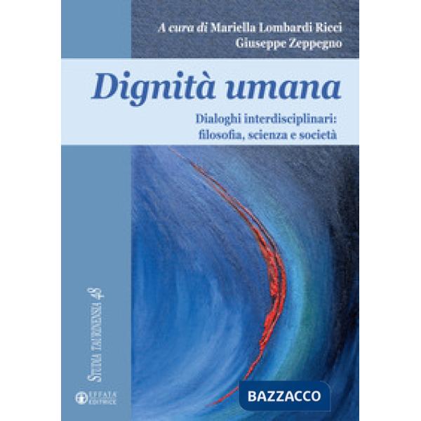 Dignità umana. Dialoghi interdisciplinari: filosofia, scienza e società