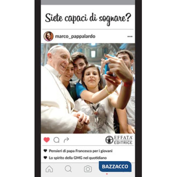 Siete capaci di sognare? Pensieri di papa Francesco per i giovani. Lo spirito della GMG nel quotidiano