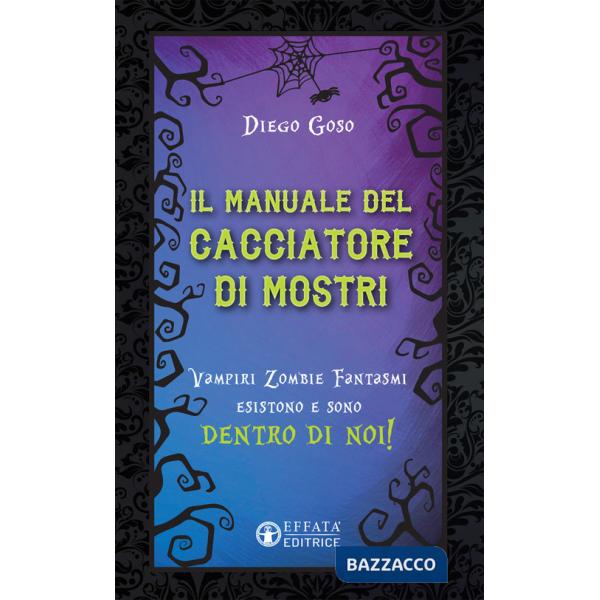 Manuale del cacciatore di mostri. Vampiri zombie fantasmi esistono e sono dentro di noi! (Il)
