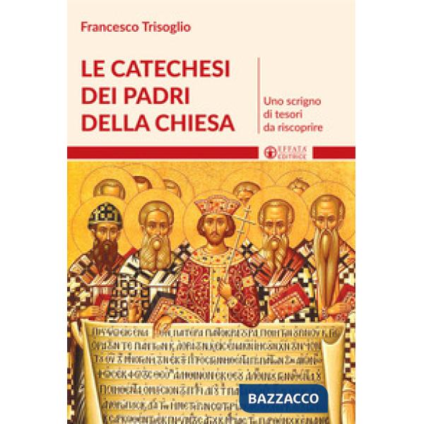 Catechesi dei Padri della Chiesa. Uno scrigno di tesori da riscoprire (Le)