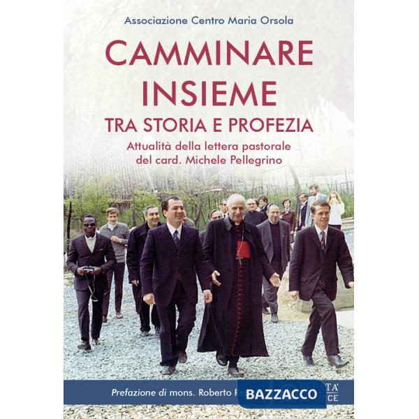 Camminare insieme tra storia e profezia. Attualità della lettera pastorale del card. Michele Pellegrino