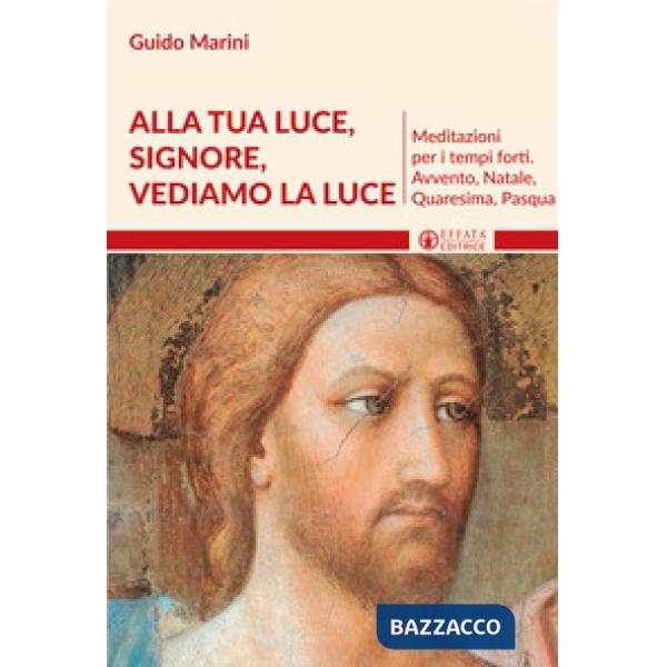Alla luce Signore vediamo la luce. Meditazioni per i tempi forti. Avvento, Natale, Quaresima, Pasqua