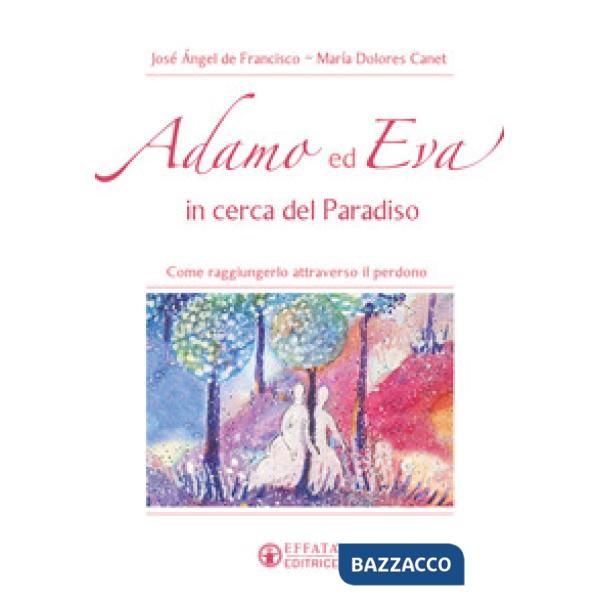 Adamo ed Eva in cerca del Paradiso. Come raggiungerlo attraverso il perdono