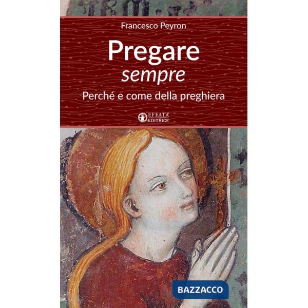 Pregare sempre. Perché e come della preghiera