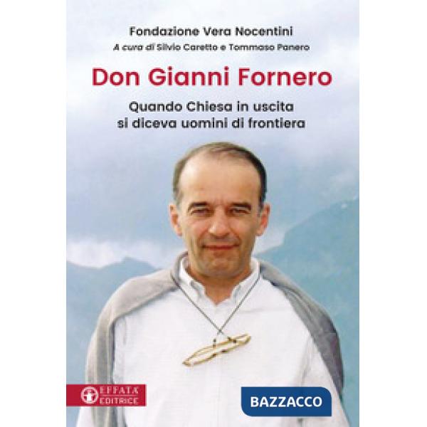 Don Gianni Fornero. Quando Chiesa in uscita si diceva uomini di frontiera
