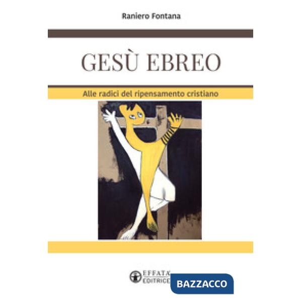 Gesù ebreo. Alle radici del ripensamento cristiano