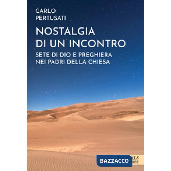 Nostalgia di un incontro. Sete di Dio e preghiera nei Padri della Chiesa