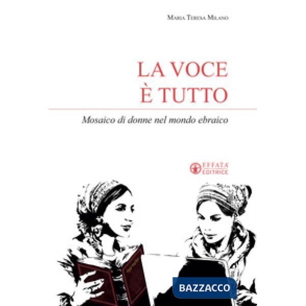 Voce è tutto. Mosaico di donne nel mondo ebraico (La)