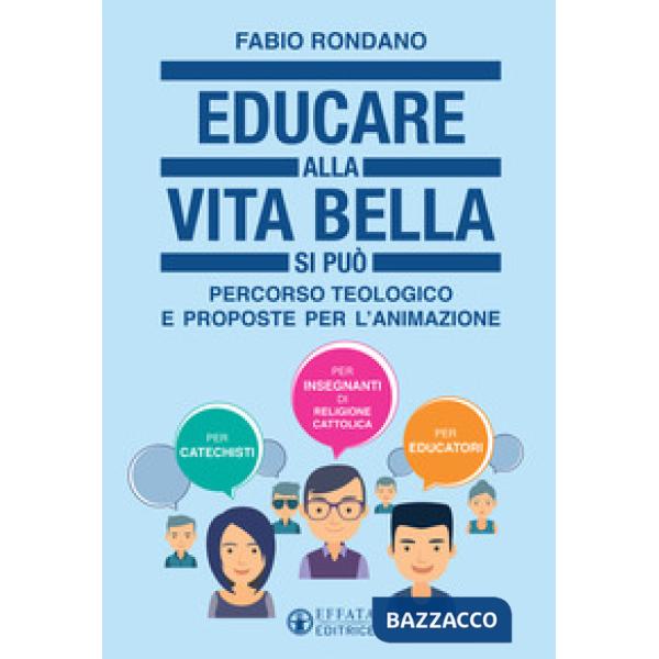 Educare alla vita bella si può. Percorso teologico e proposte per l'animazione