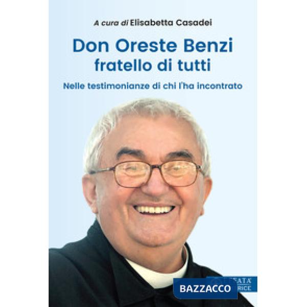 Don Oreste Benzi fratello di tutti. Nelle testimonianze di chi lo ha incontrato