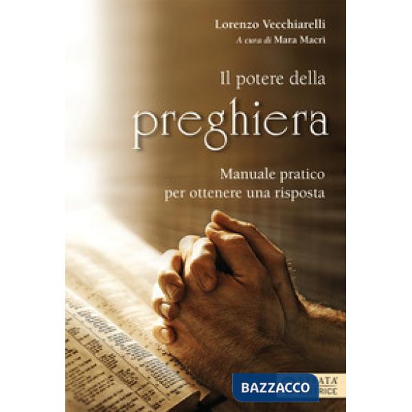 Potere della preghiera. Manuale pratico per ottenere una risposta