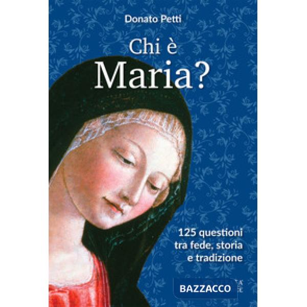 Chi è Maria? 125 questioni tra fede, storia e tradizione