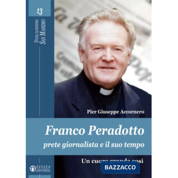 Franco Peradotto, prete giornalista e il suo tempo. Un cuore grande così