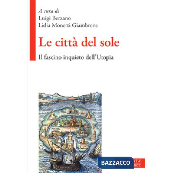 Città del sole. Il fascino inquieto dell'Utopia (Le)