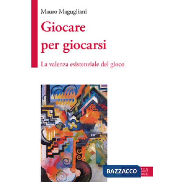 Giocare per giocarsi. La valenza esistenziale del gioco