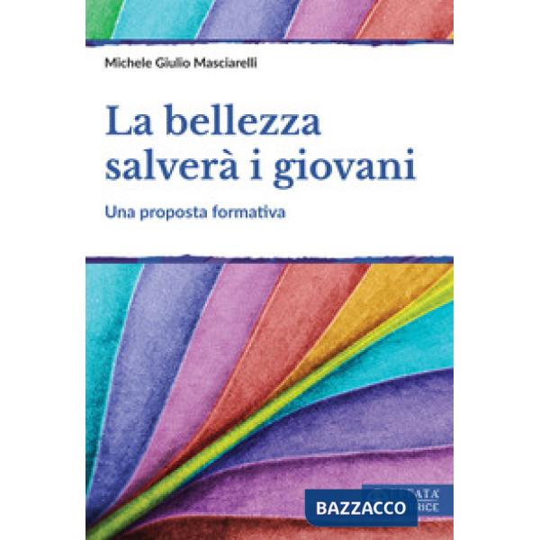 Bellezza salverà i giovani. Una proposta formativa (La)