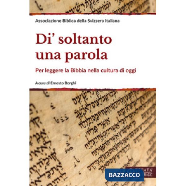 Di' soltanto una parola. Per leggere la Bibbia nella cultura di oggi. Ediz. ampliata