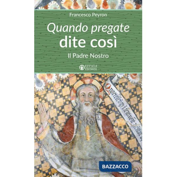 Quando pregate dite così. Il Padre nostro