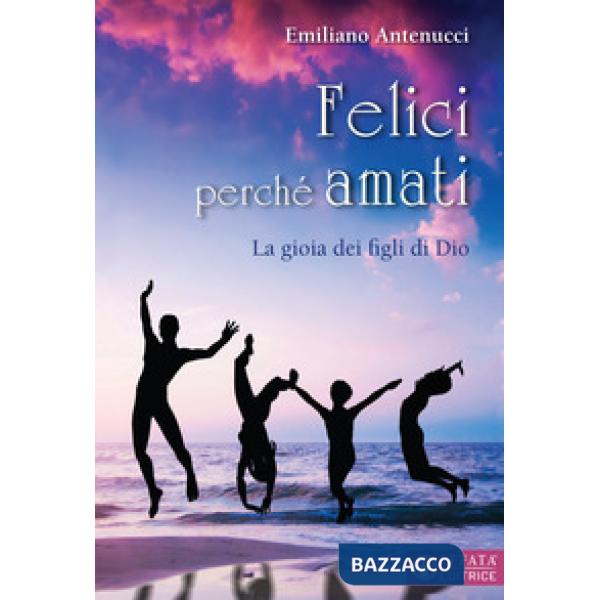 Felici perché amati. La gioia dei figli di Dio