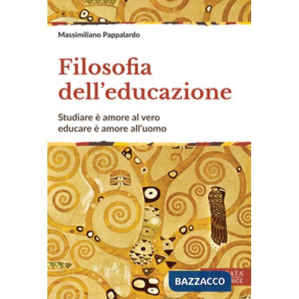 Filosofia dell'educazione. Studiare è amore al vero, educare è amore all'uomo
