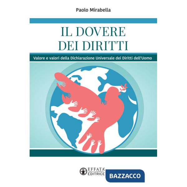 Dovere dei diritti. Valore e valori della dichiarazione universale dei diritti dell'uomo (Il)