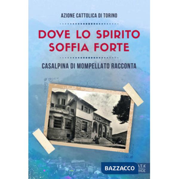 Dove lo spirito soffia forte. Casalpina di Mompellato racconta