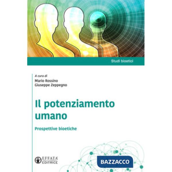 Potenziamento umano. Prospettive bioetiche (Il)