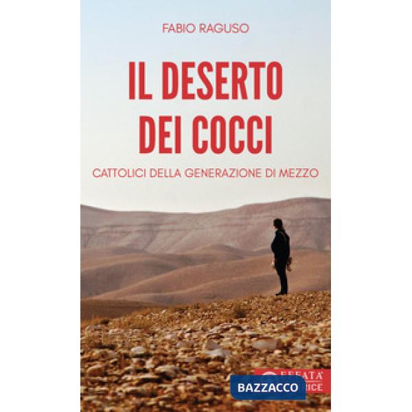 Deserto dei cocci. Cattolici della generazione di mezzo (Il)
