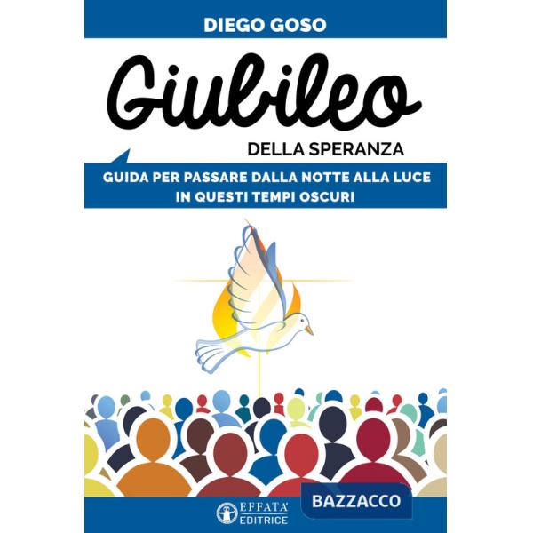 Giubileo della speranza. Guida per passare dalla notte alla luce in questi tempi oscuri