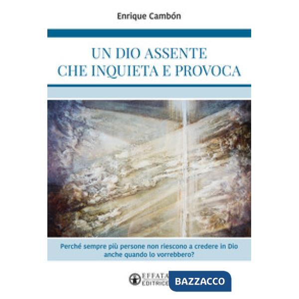 Dio assente che inquieta e provoca. Perché sempre più persone non riescono a credere in Dio anche quando lo vorrebbero? (Un)