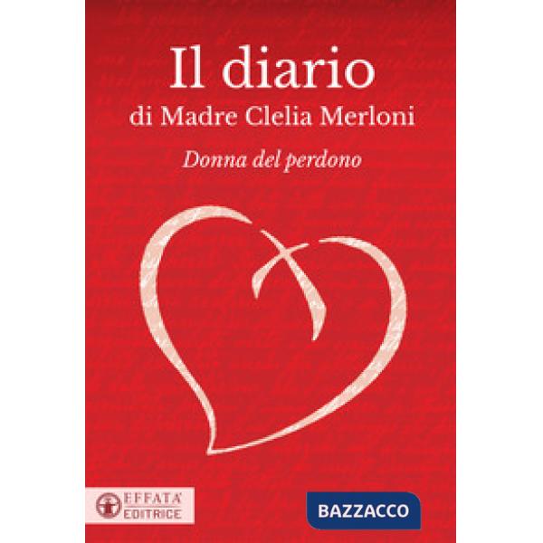 Diario di Madre Clelia Merloni. Donna del perdono (Il)