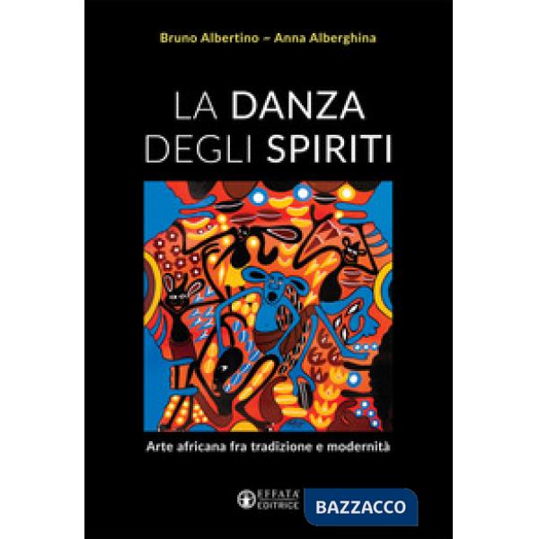 Danza degli spiriti. Arte africana fra tradizione e modernità (La)
