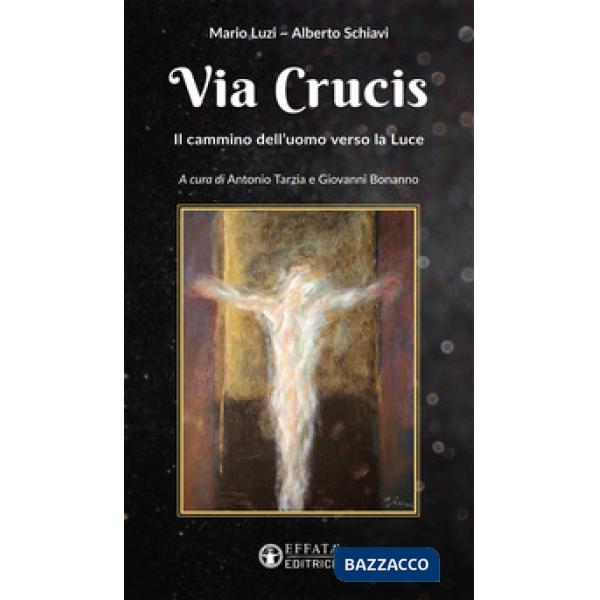 Via Crucis. Il cammino dell'uomo verso la luce