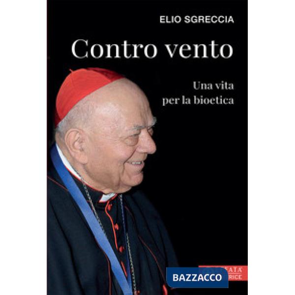 Contro vento. Una vita per la bioetica