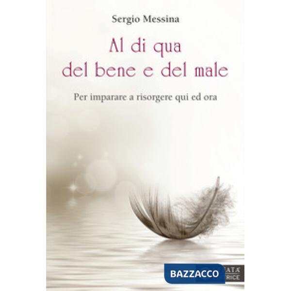 Al di qua del bene e del male. Per imparare a risorgere qui ed ora