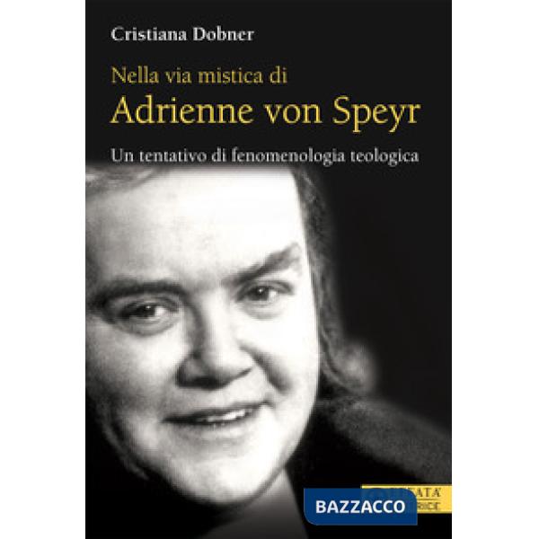 Nella via mistica di Adrienne von Speyr. Un tentativo di fenomenologia teologica