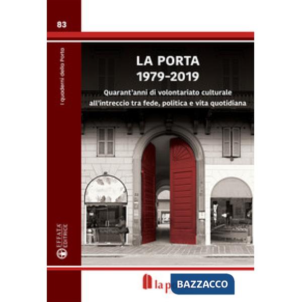 Porta 1979-2019. Quarant'anni di volontariato culturale all'intreccio tra fede, politica e vita quotidiana (La)