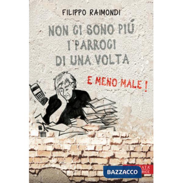 Non ci sono più i parroci di una volta. E meno male!