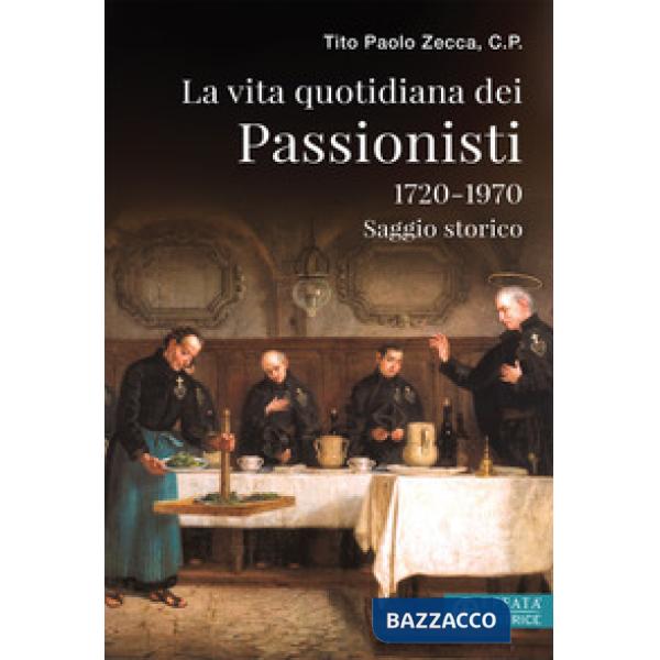 Vita quotidiana dei Passionisti (1720-1970) (La)