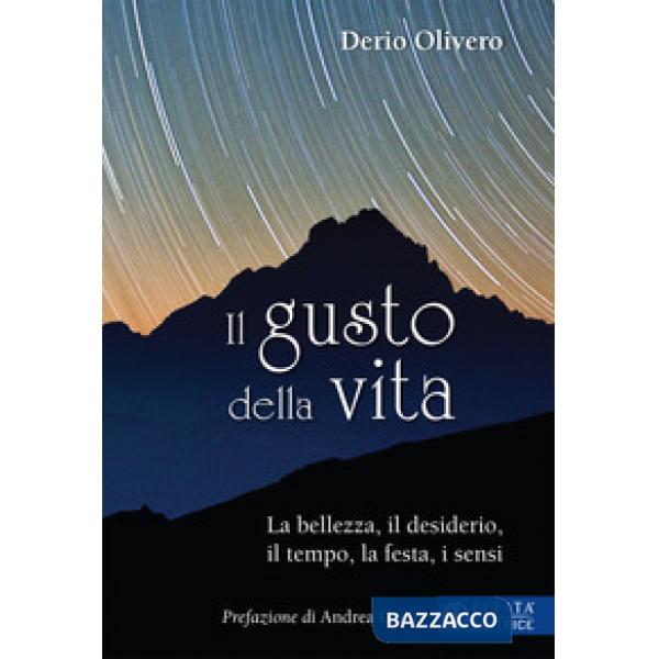 Gusto della vita. La bellezza, il desiderio, il tempo, la festa, i sensi (Il)